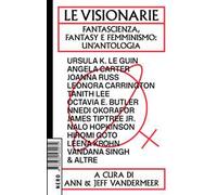 Le visionarie. Fantascienza, fantasy e femminismo: un'antologia