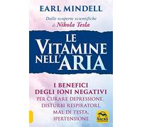 Le vitamine nell'aria. I benefici degli ioni negativi per curare depressione, disturbi respiratori, mal di testa, ipertensione