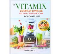 LE VITAMIX COMPLET LIVRE DE RECETTES BLENDER POUR DÉBUTANTS 2025