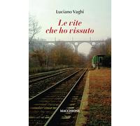 LE VITE CHE HO VISSUTO