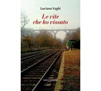 Le Vite che Ho Vissuto - [Macchione Editore]