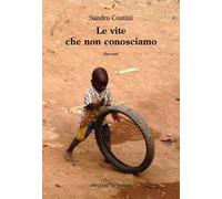 Le vite che non conosciamo. Ediz. illustrata