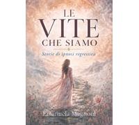 Le vite che siamo - storie di ipnosi regressiva