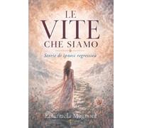 Le vite che siamo: storie di ipnosi regressiva