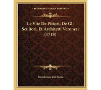 Le Vite De Pittori, De Gli Scultori, Et Architetti Veronesi (1718)
