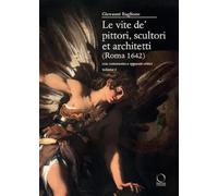Le vite de' pittori, scultori et architetti (Roma 1642). Con commento e ap...