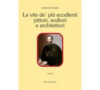 Le vite de' piu' eccellenti pittori, scultori e architettori. Vol. I.