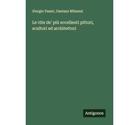 Le vite de' più eccellenti pittori, scultori ed architettori