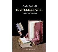 Le vite degli altri. Cento e uno racconti