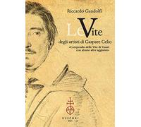 Le vite degli artisti di Gaspare Celio. «Compendio delle vite di Vasari con alcu