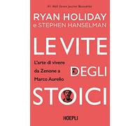 Le vite degli stoici. L'arte di vivere da Zenone a Marco Aurelio