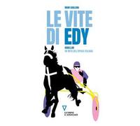 Le vite di Edy. Gubellini, un mito dell'ippica italiana