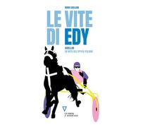 Le vite di Edy. Gubellini, un mito dell'ippica italiana
