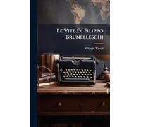 Le Vite Di Filippo Brunelleschi