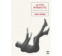 Le vite intraviste [Paperback] [Jan 31, 2025] Cargnino, Daniele