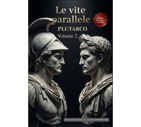 Le Vite Parallele - Volume 2: Un Capolavoro della Storia in Italiano Moderno