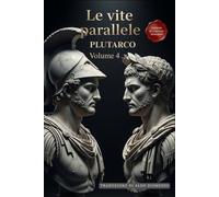 Le Vite Parallele - Volume 4: Un Capolavoro della Storia in Italiano Moderno