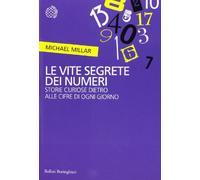 Le vite segrete dei numeri. Storie curiose dietro alle cifre di ogni giorno
