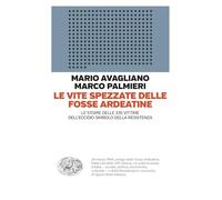 VITE SPEZZATE DELLE FOSSE ARDEATINE. LE STORIE DELLE 335 VITTIME DELL'ECCIDIO SI
