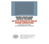 Le vite spezzate delle Fosse Ardeatine. Le storie delle 335 vittime dell'eccidio simbolo della Resistenza