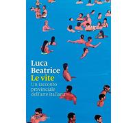 Le vite. Un racconto provinciale dell’arte italiana
