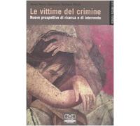 Le vittime del crimine. Nuove prospettive di ricerca e di intervento
