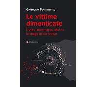 Le vittime dimenticate. D'Aleo, Bommarito, Morici: la strage di via Scobar...