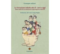 Le vocazioni adulte. Vol. 2: Ieri e oggi. Dalle radici di un seminario ai germog