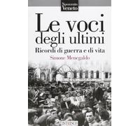 Le voci degli ultimi. Ricordi di guerra e di vita