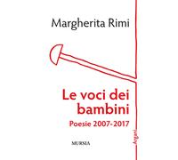 Le voci dei bambini. Poesie 2007-2017 - Rimi Margherita