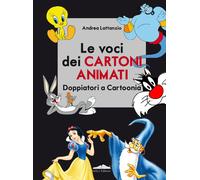 Le voci dei cartoni animati. Doppiatori a Cartoonia - Lattanzio Andrea