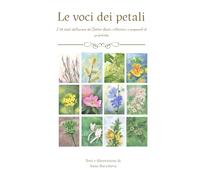 Le voci dei petali: I 38 stati dell’anima del Dottor Bach: riflessioni e acquerelli di un’artista