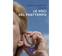 Le voci del frattempo - Mancini Maria Elisabetta