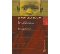 Le voci del silenzio. Scene dal cinema dei cantastorie africani - Carrieri...