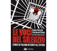 Le voci del silenzio. Storie di italiani detenuti all'estero