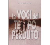 Le voci del tempo perduto. La storia del doppiaggio e dei suoi interpreti dal 1927 al 1970. Ediz. illustrata