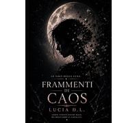 LE VOCI DELLA LUNA: FRAMMENTI DI CAOS