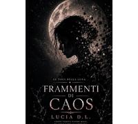 LE VOCI DELLA LUNA: FRAMMENTI DI CAOS