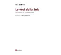 Libri Ella Baffoni - Le Voci Della Snia. Storie Dalla Cisa Viscosa Di Roma