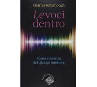 Le voci dentro. Storia e scienza del dialogo interiore