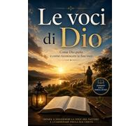 Le voci di Dio: Come Dio parla e come riconoscere la Sua voce.