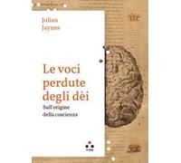 Le voci perdute degli dèi. Sull'origine della coscienza