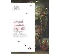 Le voci perdute degli dèi. Sull'origine della coscienza