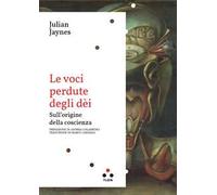 Le voci perdute degli dèi. Sull'origine della coscienza