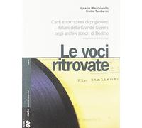 Voci Ritrovate. Canti E Narrazioni Di Prigionieri Italiani Della Grande Guerra N