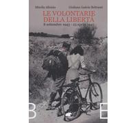 Le volontarie della libertà. 8 settembre 1943-25 aprile 1945 - Alloisio Mi...