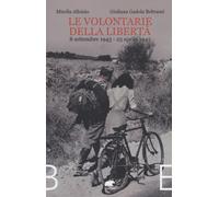 Le volontarie della libertà. 8 settembre 1943-25 aprile 1945 - Alloisio Mi...