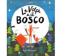 Le volpi e il bosco. Ediz. a colori