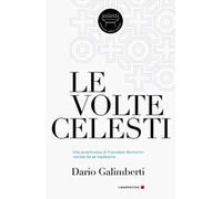 Le volte celesti. Vita avventurosa di Francesco Borromini narrata da sé medesimo