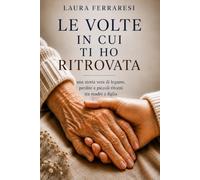 Le volte in cui ti ho ritrovata: una storia vera di legame, perdite e piccoli ritorni tra madre e figlia